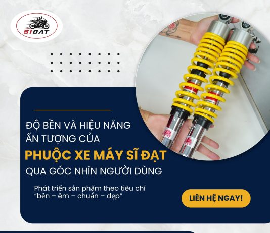 Độ bền và hiệu năng ấn tượng của phuộc xe máy Sĩ Đạt qua góc nhìn người dùng